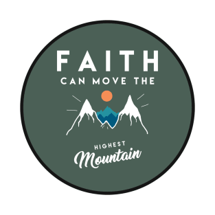 Faith can move the highest mountain - Christian Quote T-Shirt