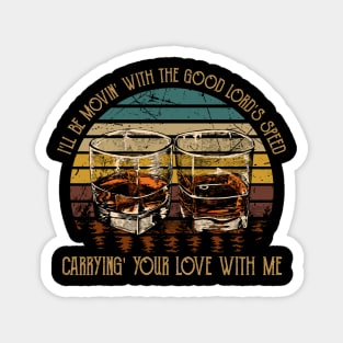 I'll Be Movin' With The Good Lord's Speed Carrying' Your Love With Me Feathers Bull-Skull Magnet