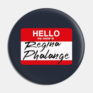 Hello my name is...Regina Phalange Pin