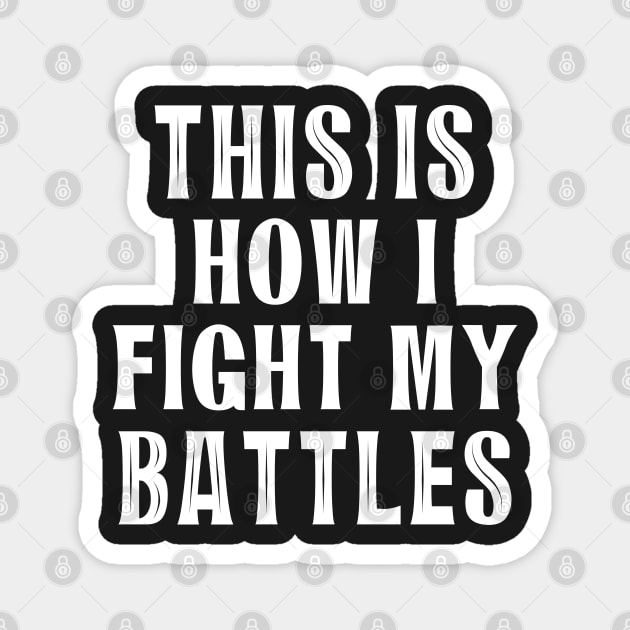 This is how I fight my battles 6 Magnet by SamridhiVerma18