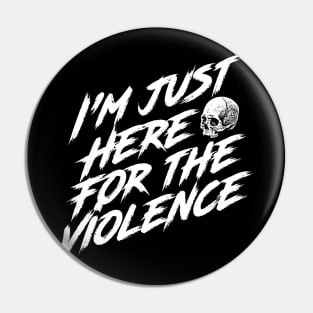 I'm Just Here for the Violence Pin