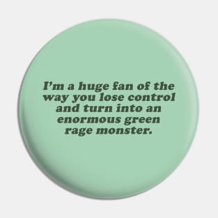 I'm a huge fan of the way you lose control and turn into an enormous green rage monster Pin