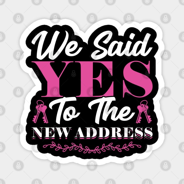 We Said Yes To The New Address - New Homeowner Magnet by Peco-Designs