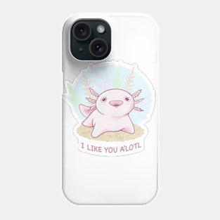 I Like You A’Lotl! Phone Case