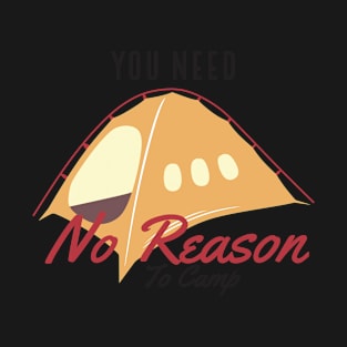 You Need No Reason to Camp T-Shirt