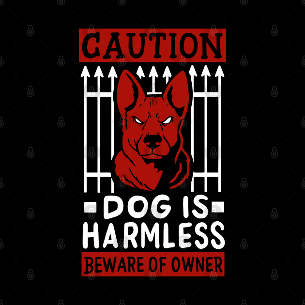 Caution Dog Is Harmless - Beware Of Owner by maxdax