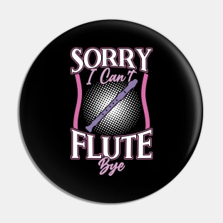 Sorry I Can't Flute Bye Flutist Flute Player Pin