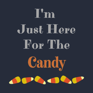 I'm Just Here For The Candy T-Shirt