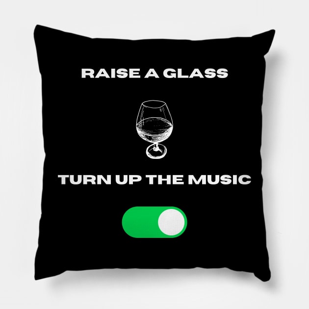 Raisee a glass n turn up the music Pillow by Trendytrendshop