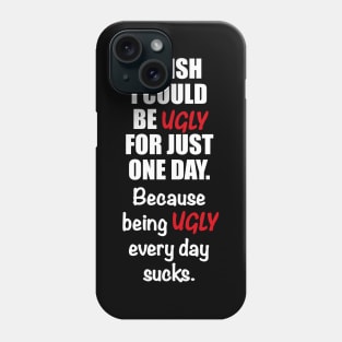 Being ugly every day sucks Phone Case