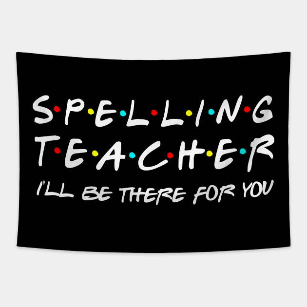 Spelling Teacher I'll Be There For You Tapestry by Daimon