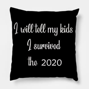 I WILL TELL MY KIDS I SURVIVED THE 2020 Pillow