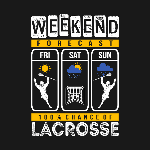 Weekend Forecast 100% Chance of Lacrosse PLay Game Anytime Funny Gift For Women Men Lacrosse  Lovers by paynegabriel