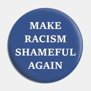 Make Racism Shameful Again - design #2 Pin