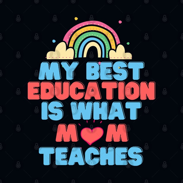 My Best Education Is What "Mom" Teaches by DMS DESIGN