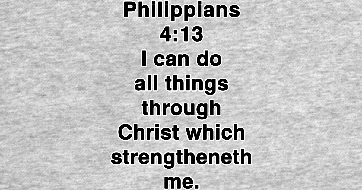 Philippians 4 13 King James Version Bible Verse Typography Philippians 4 13 Hoodie Teepublic
