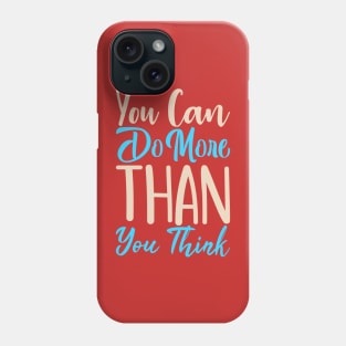 You can do more than you think Phone Case