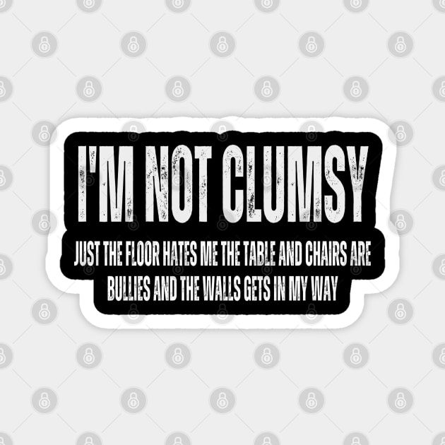 Im Not Clumsy Funny and Sarcastic for Men Women Boys Girls Magnet by Hunter_c4 "Click here to uncover more designs"