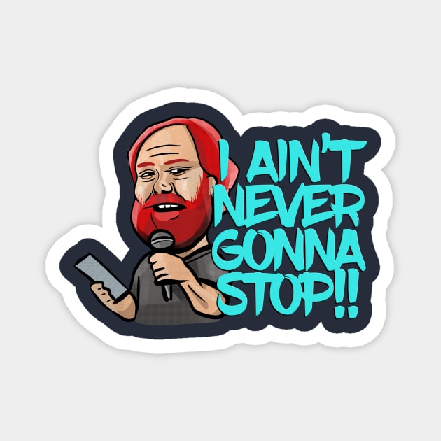 I Ain't Never Gonna Stop! William Montgomery Kill Tony Podcast Merch & Gifts Magnet by Ina