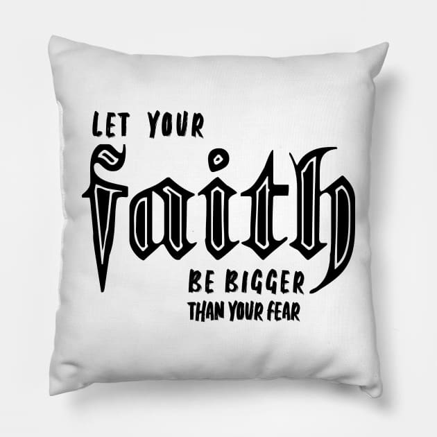 LET YOUR FAITH BE BIGGER THAN YOUR FEAR Pillow by King Chris