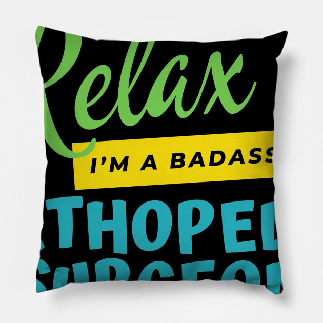 Orthopedic Surgeon Relax I'm A Badass Pillow by nZDesign