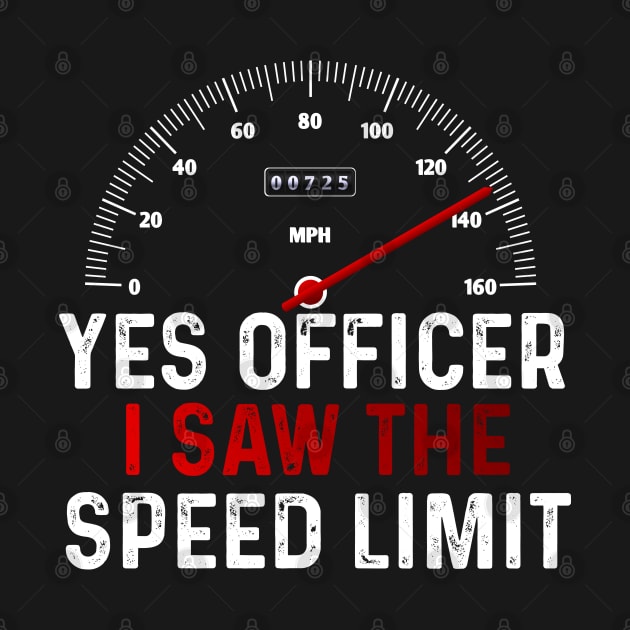 Funny Car Enthusiast Quote Yes Officer I Saw The Speed Limit by ArtedPool