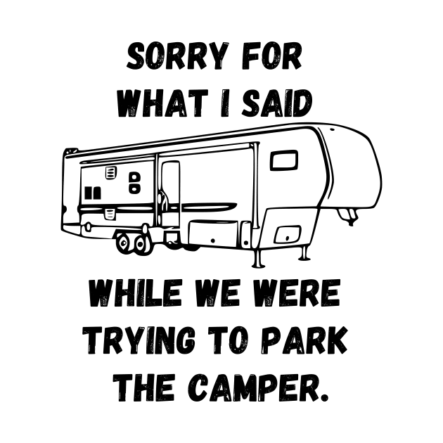 Sorry for what I said while trying to park the camper by WereCampingthisWeekend