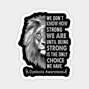 Being Strong Is The Only Choice We Have Dyslexia Awareness, Dyslexia Awareness Month Magnet