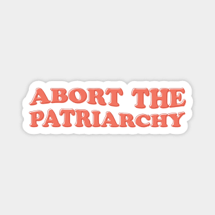 Abort The Patriarchy Magnet