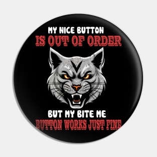 Sorry My Nice Button is Out of Order But My Bite Me Button Pin