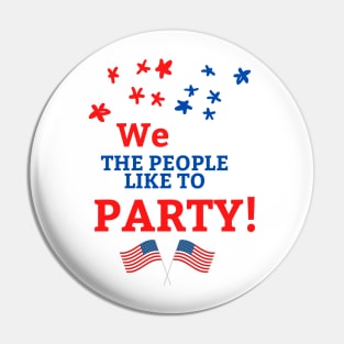 4th of July We the People Like to Party Pin