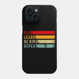 Play Learn Be Kind Repeat Funny Kindness and Unity Day Quote Phone Case