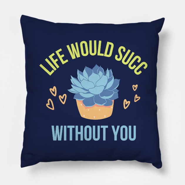 Life would succ without you Pillow by AndArte