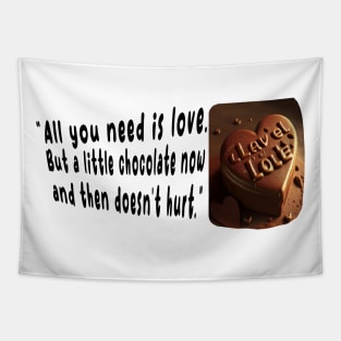 all you need is love but a little chocolate now and then doesnt hurt Tapestry