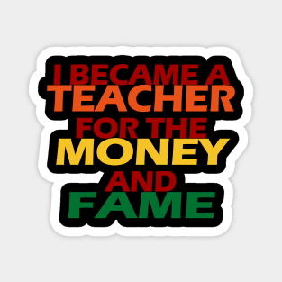 I Became A Teacher For The Money And Fame Magnet