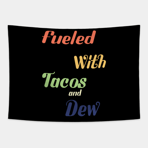 Fueled By Tacos and Dew, Said Every Video Gamer Ever Tapestry by 4thSeason