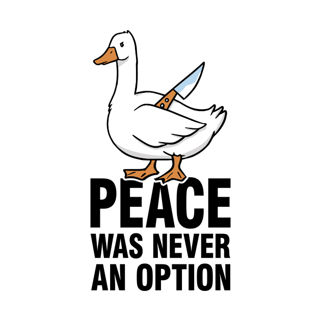 Peace Was Never An Option - Goose Meme by Tobias Store
