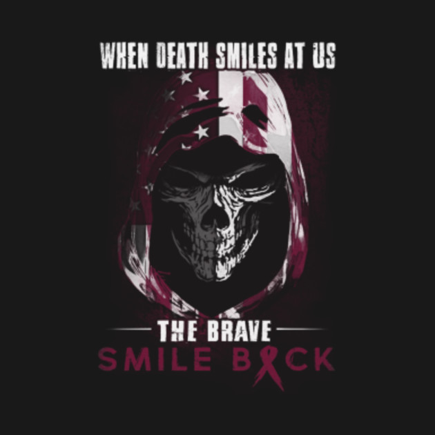 Discover When Death Smiles At Us The Brave Smile Back Thrombophilia Awareness Burgundy Ribbon Warrior - Burgundy Ribbon - T-Shirt