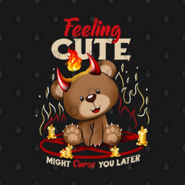 Feeling Cute Might Curse You Later by SAN ART STUDIO 