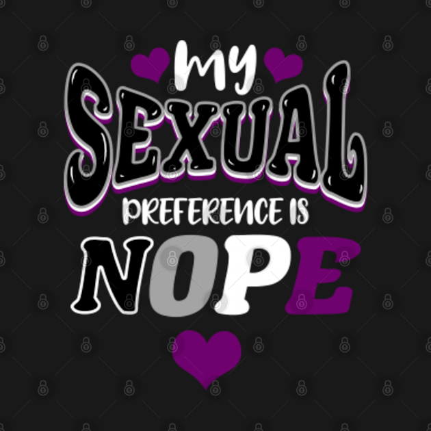 My Sexual Preference Is Nope For Asexual My Sexual Preference Is Nope