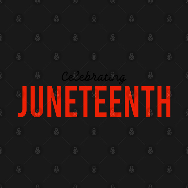 Disover celebrating juneteenth - Celebrating Juneteenth - T-Shirt