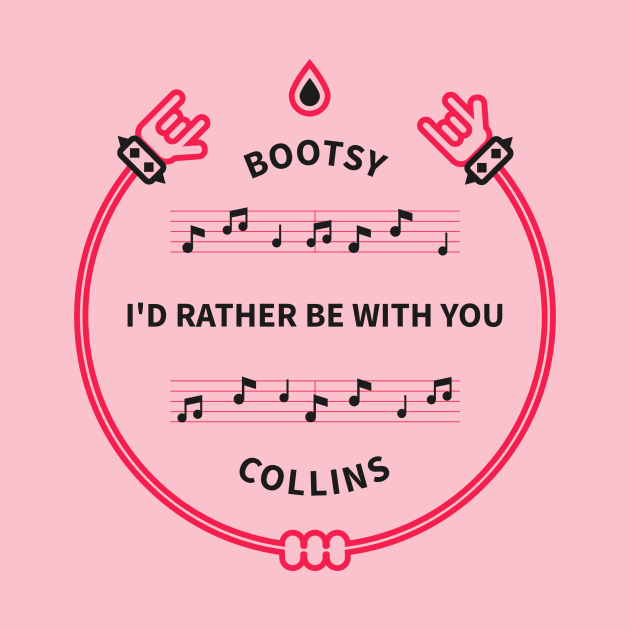 I'D RATHER BE WITH YOU by Official Bootsy Collins Merchandie