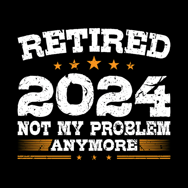 Retired 2024 Not My Problem Anymore by Humbas Fun Shirts