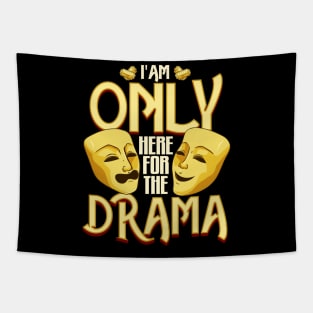 I Am Only Here For The Drama Funny Theater Class Tapestry