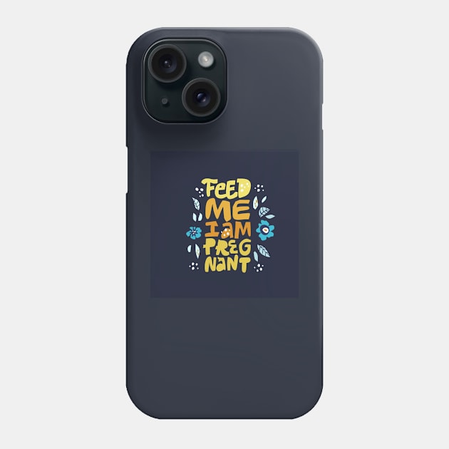 Feed me i'm pregnant Phone Case by Hand-drawn