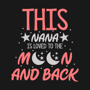 This Nana Is Loved To The Moon And Back T-Shirt