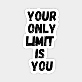 Your only limit is you Magnet