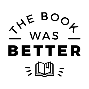 The book was better T-Shirt