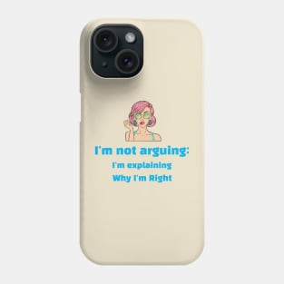 Confident Woman saying 'I'm not arguing; I'm explaining why I'm right' Phone Case