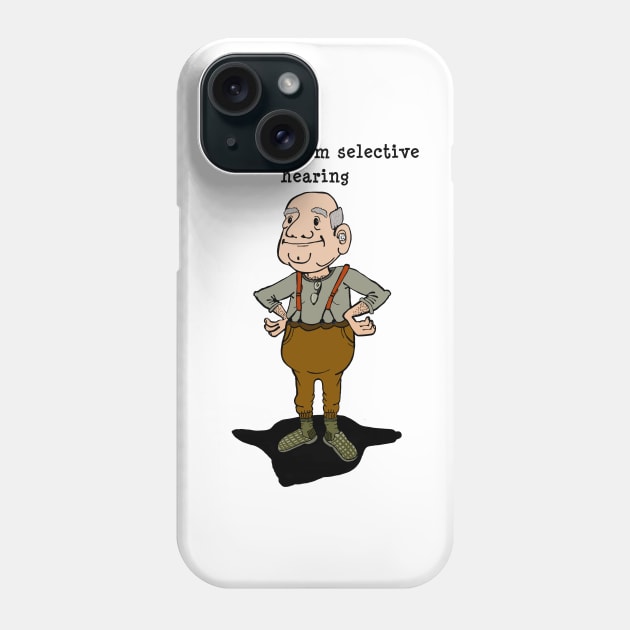 I suffer from selective hearing, grandpa hears what he wants to Phone Case by marina63